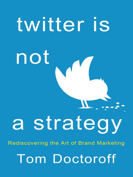 Title details for Twitter is Not a Strategy by Tom Doctoroff - Wait list